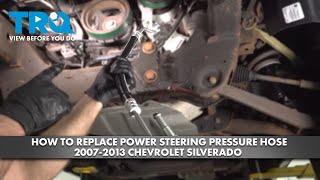 How to Replace Power Steering Pressure Hose 2007-2013 Chevrolet Silverado 1500