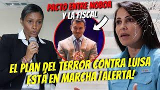 EL PLAN DEL TERROR CONTRA LUISA ESTÁ EN MARCHA ¡NOBOA Y LA FISCAL TIENEN UN PACTO!