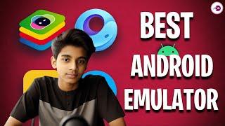  4 Best Android Emulators for PC in 2025 – Play & Run Any App Smoothly