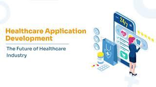 Healthcare Application Development: The Future of Healthcare Industry