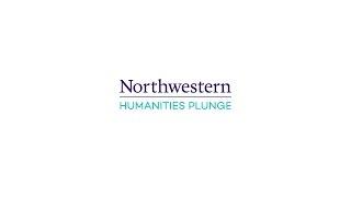 Humanities Plunge - Weinberg College, Northwestern University