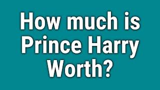 How much is Prince Harry Worth?