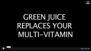 GREEN JUICE REPLACES MULTI-VITAMIN