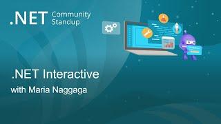 .NET Tooling Community Standup - .NET Interactive