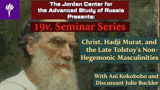 Ani Kokobobo - Christ, Hadji Murat, and the Late Tolstoy’s Non-Hegemonic Masculinities