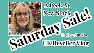 A Peek At New Stock, Saturday Sale and UK Reseller Vlog Friday 18th November 2022