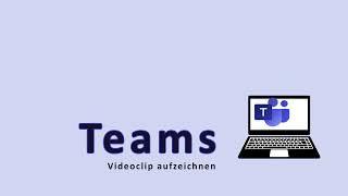 Teams Videoclip aufzeichnen