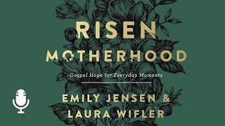 Risen Motherhood, Ep. 1: Motherhood as an Act of Worship