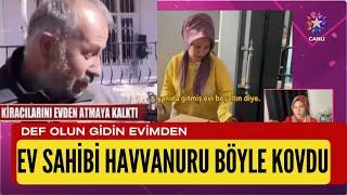 SANA DEĞER EV SAHİBİ HAVVANURU BÖYLE KOVDU DEFOLUN GİDİN EVİMDEN ŞOK ANLAR