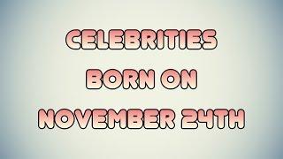 Celebrities born on November 24th