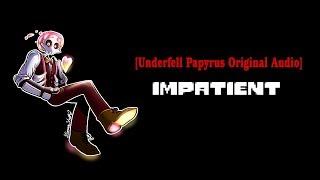 [Underfell Papyrus Original Audio Pt. 1] - Impatient