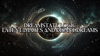 Dreamstate Logic - Latent Images And Distant Dreams [Full Album]