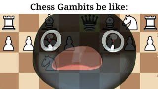 Chess Gambits be like