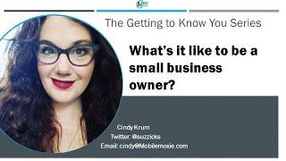 What it is Like to Run a Small Business - The Getting to Know You Series