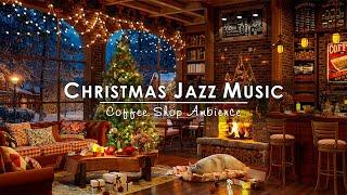 Christmas Jazz Instrumental Music 2025Cozy Christmas Coffee Shop Ambience & Warm Fireplace Sounds