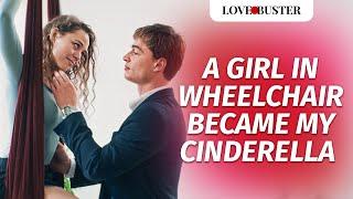 A Girl In Wheelchair Became My Cinderella | @LoveBusterShow