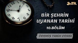 ÖDEMİŞ TARİH ODASI / BİR ŞEHRİN UYANAN TARİHİ 10.BÖLÜM- ÖYKAM