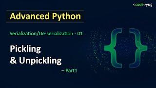 Pickling and Unpickling in Python | Pickling in Python | Advanced Python Tutorial