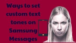 Ways to set custom text tones on Samsung Messages - setting custom individual text tones | samsung