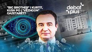 "BIG BROTHER" I KURTIT, KUSH PO I "VËZHGON" GAZETARËT? - Debat Plus me Ermal Pandurin