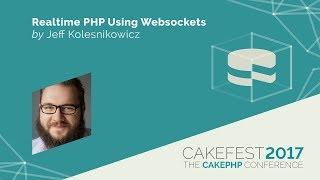 Realtime PHP Using Websockets - Jeff Kolesnikowicz @jkolez