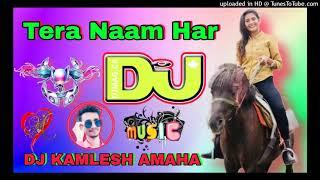 Tera Naam Har Ek Saans Per Dj \\ Remix Dj Hard Dholki Mix By Dj Kamlesh Kushwaha Dj Rupendra Style