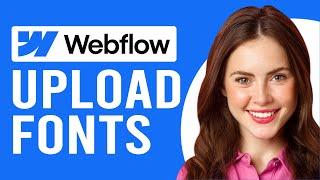 How to Add Fonts to Webflow (How to Upload Custom Fonts on Webflow)