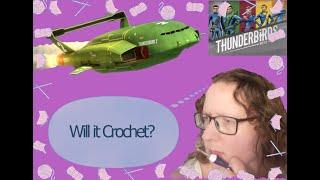 Thunderbirds Are Crochet : Will it Crochet?