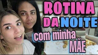 ROTINA DA NOITE COM A MINHA MÃE