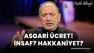 Fatih Altaylı yorumluyor: Asgari ücret artışı insaflı mı, hakkaniyetli mi?