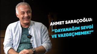 AHMET SARAÇOĞLU: ''DAYANAĞIM SEVGİ VE VAZGEÇMEMEK!''