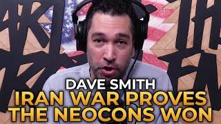 Dave Smith - The Iran War Proves the Neocons Won Again