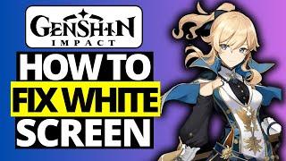 How to Fix Genshin Impact White Screen at Launch on PC