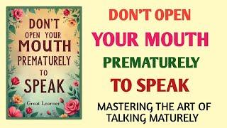 Don’t Open Your Mouth Prematurely: Speak with Confidence & Wisdom (Audiobook)