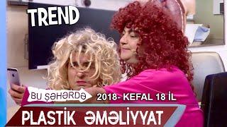 Bu seherde 2018 - KefAl 18 il - Plastik əməliyyat