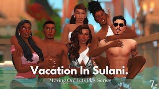 A Chaotic Vacation in Sulani(pt.1) | "Moving On" (Ep.7) | The Sims 4 Lets Play Series