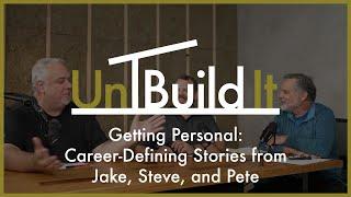 Getting Personal: Career-Defining Stories from Jake, Steve, and Pete  - UnBuild It Podcast #114