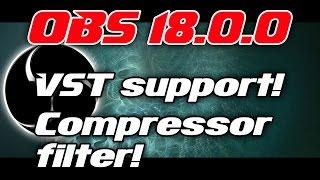 TUTORIAL | OBS 18.0.0 | NEW FEATURES! COMPRESSOR FILTER & VST PLUGIN SUPPORT!