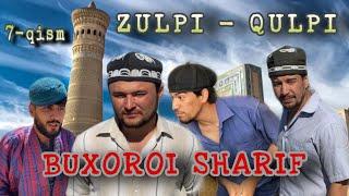 ZULPI - QULPI | 7- QISM | BUXOROI SHARIF       #zulpiqulpi #serial