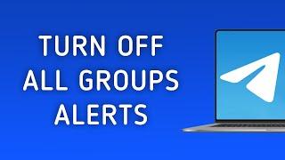 How to Turn Off All Groups Notifications In Telegram On PC