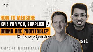 How to Measure KPIs for You, Supplier & Brand are Profitable? Ft. Corey Ganim | Ep. 33