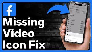 How To Fix Facebook Video Icon Missing