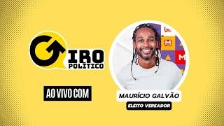 GIRO POLÍTICO - ENTREVISTA COM MAURÍCIO GALVÃO