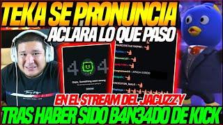 KINGTEKA se PRONUNCIA tras HABER SIDO B4N34DO de KICK x EL STREAM DEL JACUZZY