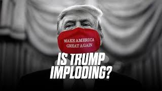 Is Trump Imploding?