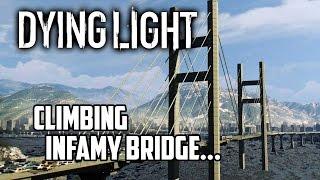 Dying Light - Climbing Infamy Bridge / No Grappling Hook