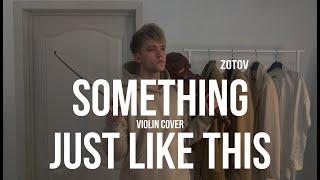 Something Just Like This - VIOLIN COVER - The Chainsmokers & Coldplay  - Zotov