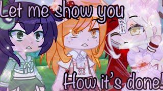 Let me show you, how it’s done!// Gacha Club meme// inquisitormaster