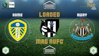Loaded Mag NUFC - Reaction - Leeds United Vs Newcastle United