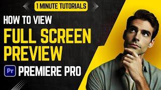 How To View Full Screen Preview In Premier Pro 2024 | Adobe Tutorials